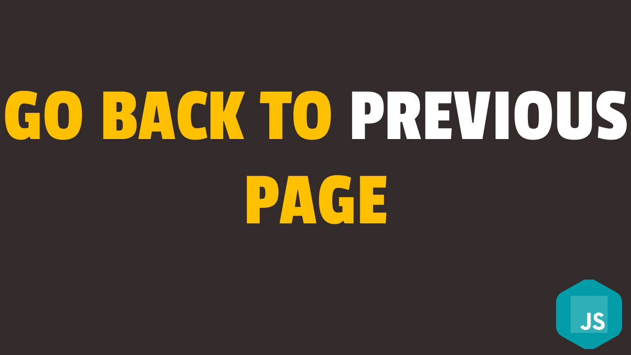 How To Go Back To Previous Page In Javascript Collection Of Helpful 